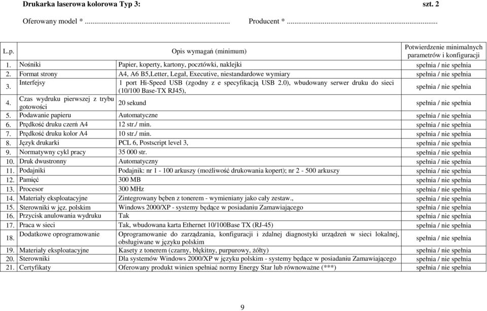 Czas wydruku pierwszej z trybu 20 sekund gotowości 5. Podawanie papieru Automatyczne 6. Prędkość druku czerń A4 12 str./ min. 7. Prędkość druku kolor A4 10 str./ min. 8.