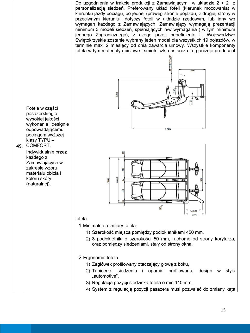 wymagań każdego z Zamawiających. Zamawiający wymagają prezentacji minimum 3 modeli siedzeń, spełniających n/w wymagania ( w tym minimum jednego Zagranicznego), z czego przez beneficjenta tj.