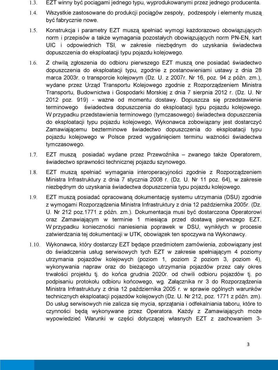 niezbędnym do uzyskania świadectwa dopuszczenia do eksploatacji typu pojazdu kolejowego. 1.6.