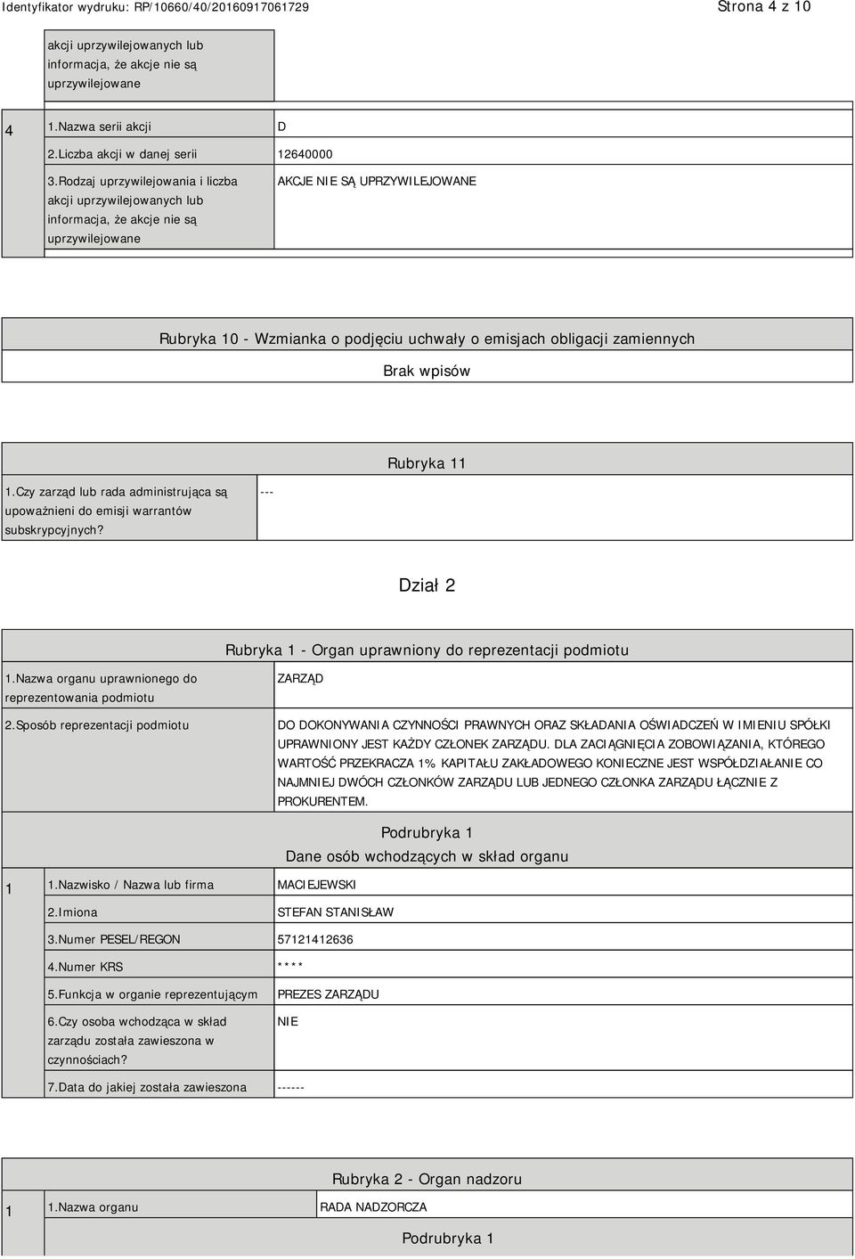 zamiennych Rubryka 11 1.Czy zarząd lub rada administrująca są upoważnieni do emisji warrantów subskrypcyjnych? --- Dział 2 Rubryka 1 - Organ uprawniony do reprezentacji podmiotu 1.