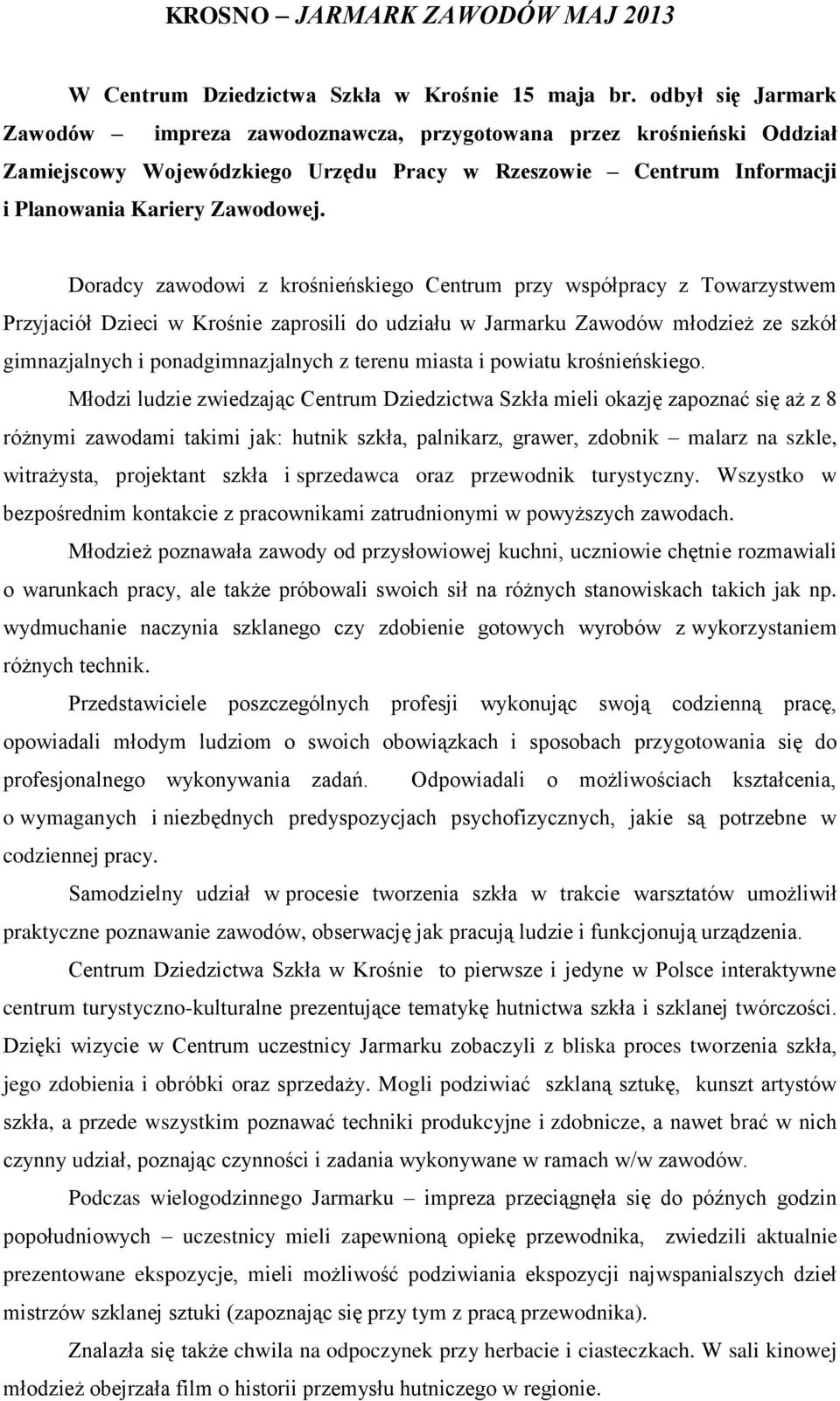 Doradcy zawodowi z krośnieńskiego Centrum przy współpracy z Towarzystwem Przyjaciół Dzieci w Krośnie zaprosili do udziału w Jarmarku Zawodów młodzież ze szkół gimnazjalnych i ponadgimnazjalnych z
