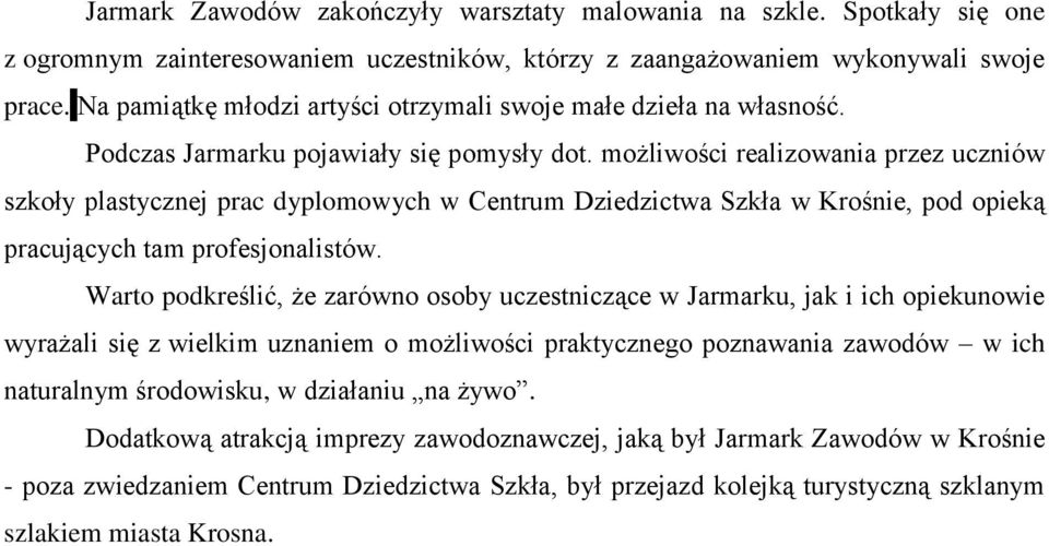 możliwości realizowania przez uczniów szkoły plastycznej prac dyplomowych w Centrum Dziedzictwa Szkła w Krośnie, pod opieką pracujących tam profesjonalistów.