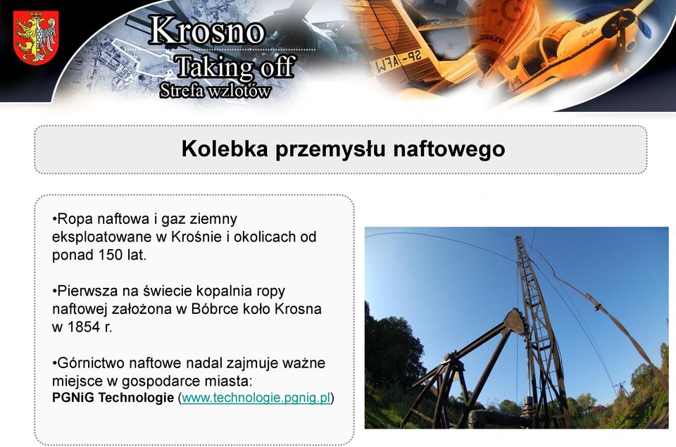 Pierwsza na świecie kopalnia ropy naftowej założona w Bóbrce koło Krosna w