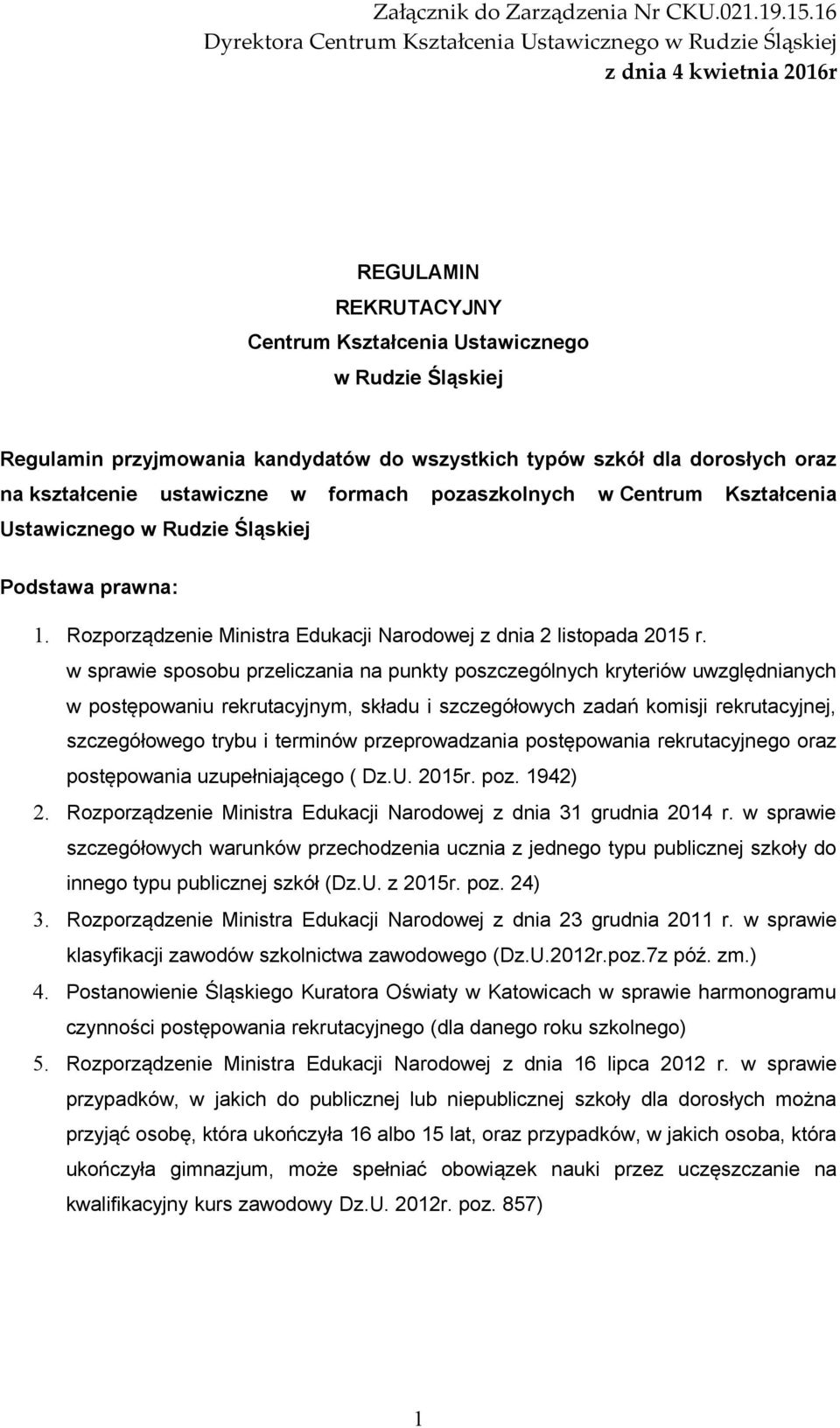 wszystkich typów szkół dla dorosłych oraz na kształcenie ustawiczne w formach pozaszkolnych w Centrum Kształcenia Ustawicznego w Rudzie Śląskiej Podstawa prawna: 1.