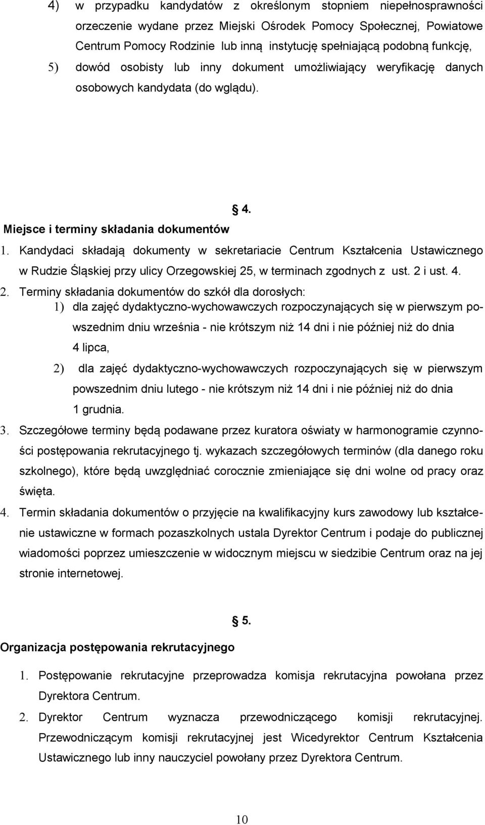 Kandydaci składają dokumenty w sekretariacie Centrum Kształcenia Ustawicznego w Rudzie Śląskiej przy ulicy Orzegowskiej 25