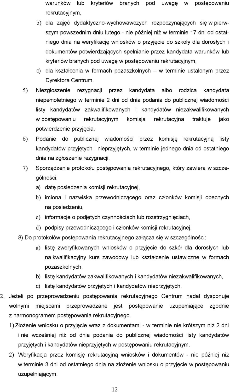 rekrutacyjnym, c) dla kształcenia w formach pozaszkolnych w terminie ustalonym przez Dyrektora Centrum.