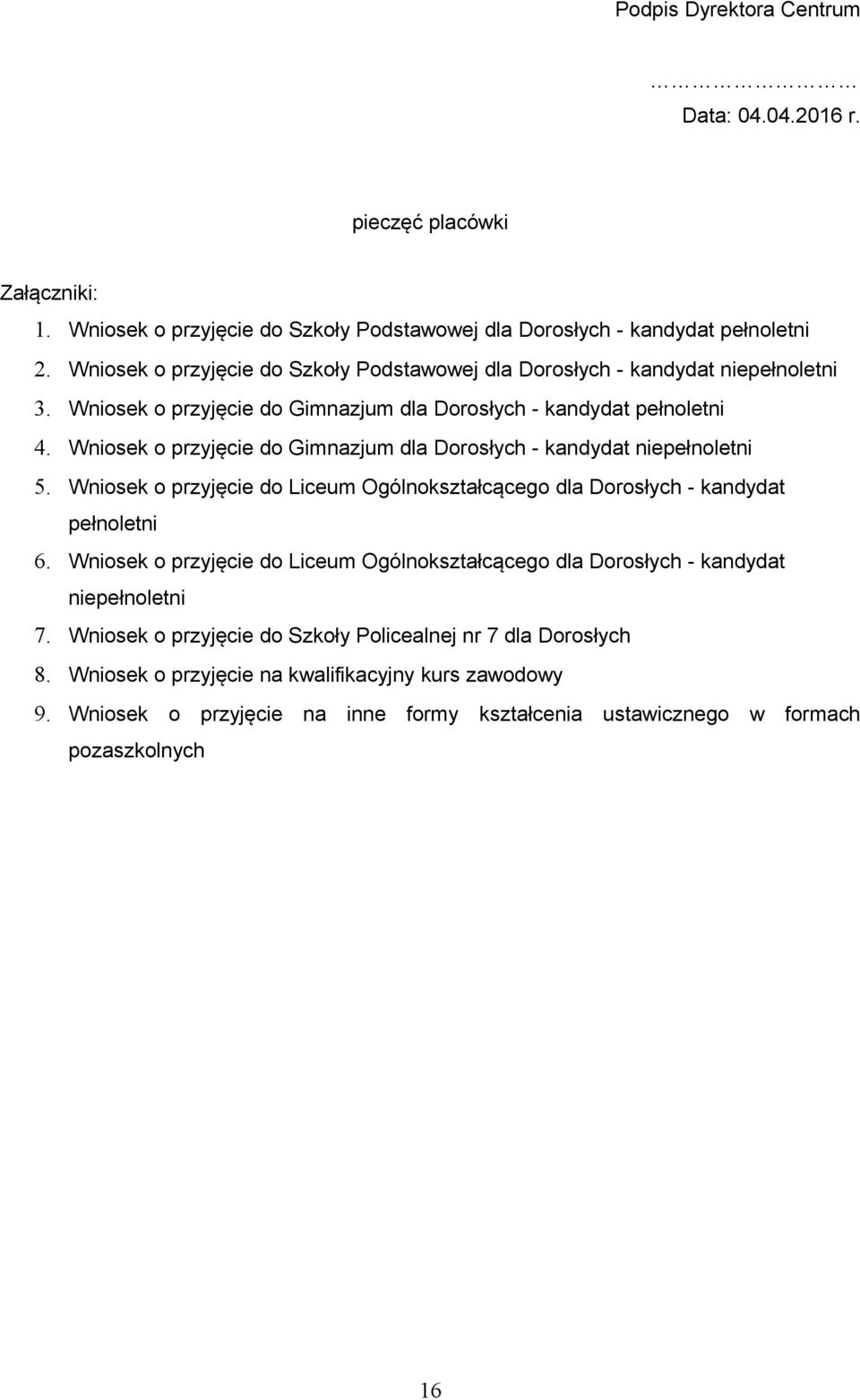 Wniosek o przyjęcie do Gimnazjum dla Dorosłych - kandydat niepełnoletni 5. Wniosek o przyjęcie do Liceum Ogólnokształcącego dla Dorosłych - kandydat pełnoletni 6.