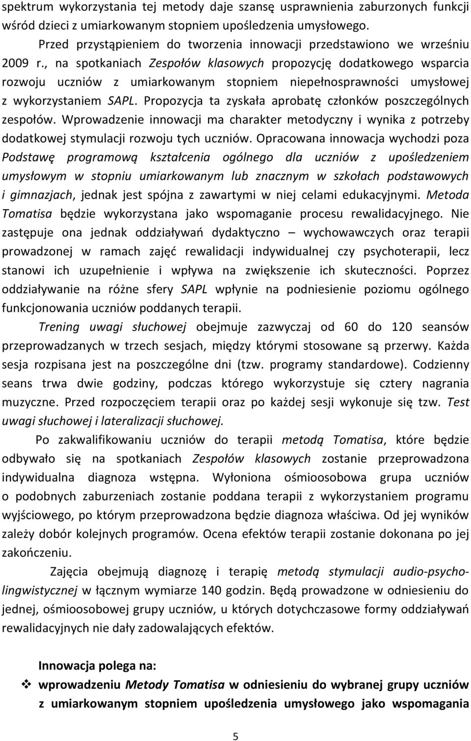 , na spotkaniach Zespołów klasowych propozycję dodatkowego wsparcia rozwoju uczniów z umiarkowanym stopniem niepełnosprawności umysłowej z wykorzystaniem SAPL.