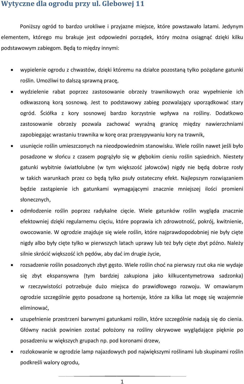 Będą to między innymi: wypielenie ogrodu z chwastów, dzięki któremu na działce pozostaną tylko pożądane gatunki roślin.