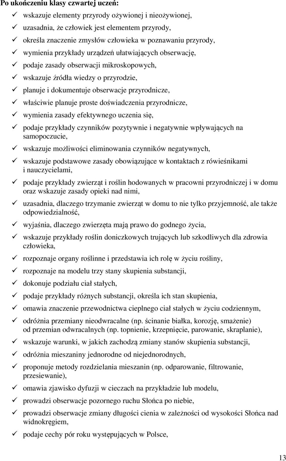 proste doświadczenia przyrodnicze, wymienia zasady efektywnego uczenia się, podaje przykłady czynników pozytywnie i negatywnie wpływających na samopoczucie, wskazuje możliwości eliminowania czynników