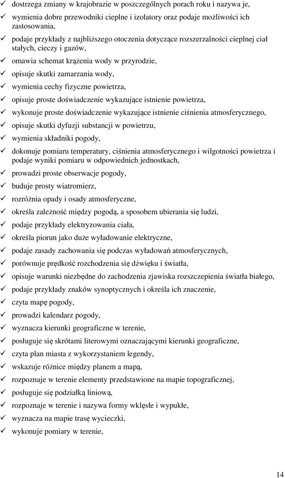 doświadczenie wykazujące istnienie powietrza, wykonuje proste doświadczenie wykazujące istnienie ciśnienia atmosferycznego, opisuje skutki dyfuzji substancji w powietrzu, wymienia składniki pogody,