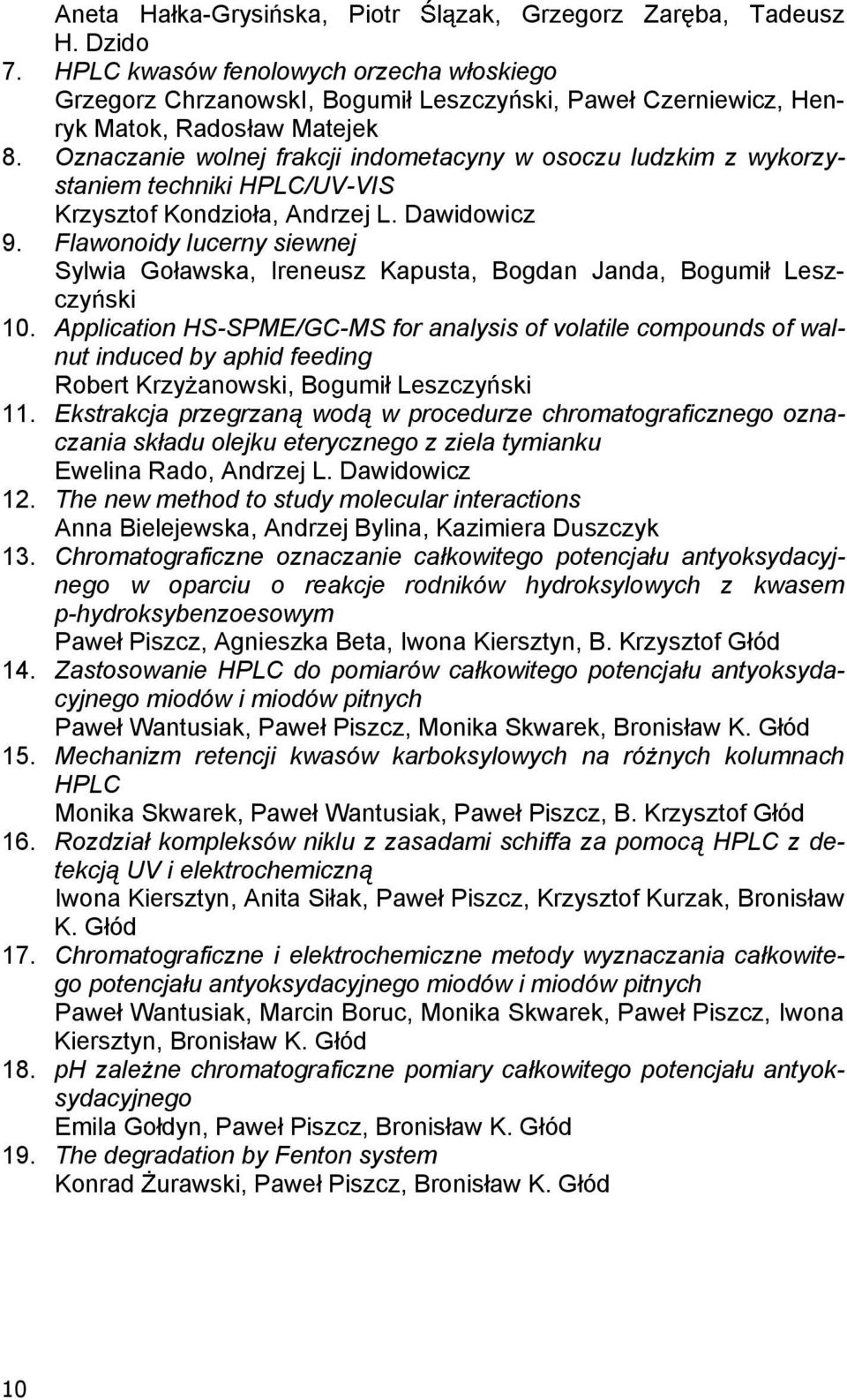 Oznaczanie wolnej frakcji indometacyny w osoczu ludzkim z wykorzystaniem techniki HPLC/UV-VIS Krzysztof Kondzio a, Andrzej L. Dawidowicz 9.