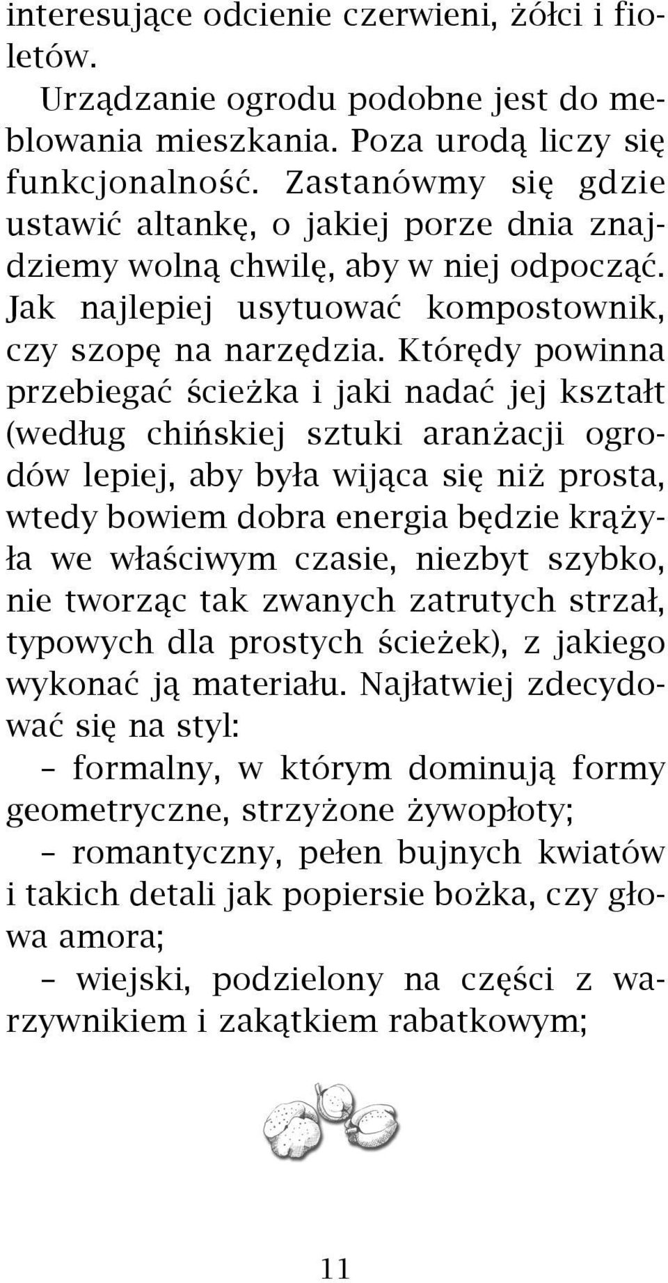 Którêdy powinna przebiegaæ œcie ka i jaki nadaæ jej kszta³t (wed³ug chiñskiej sztuki aran acji ogrodów lepiej, aby by³a wij¹ca siê ni prosta, wtedy bowiem dobra energia bêdzie kr¹ y- ³a we w³aœciwym