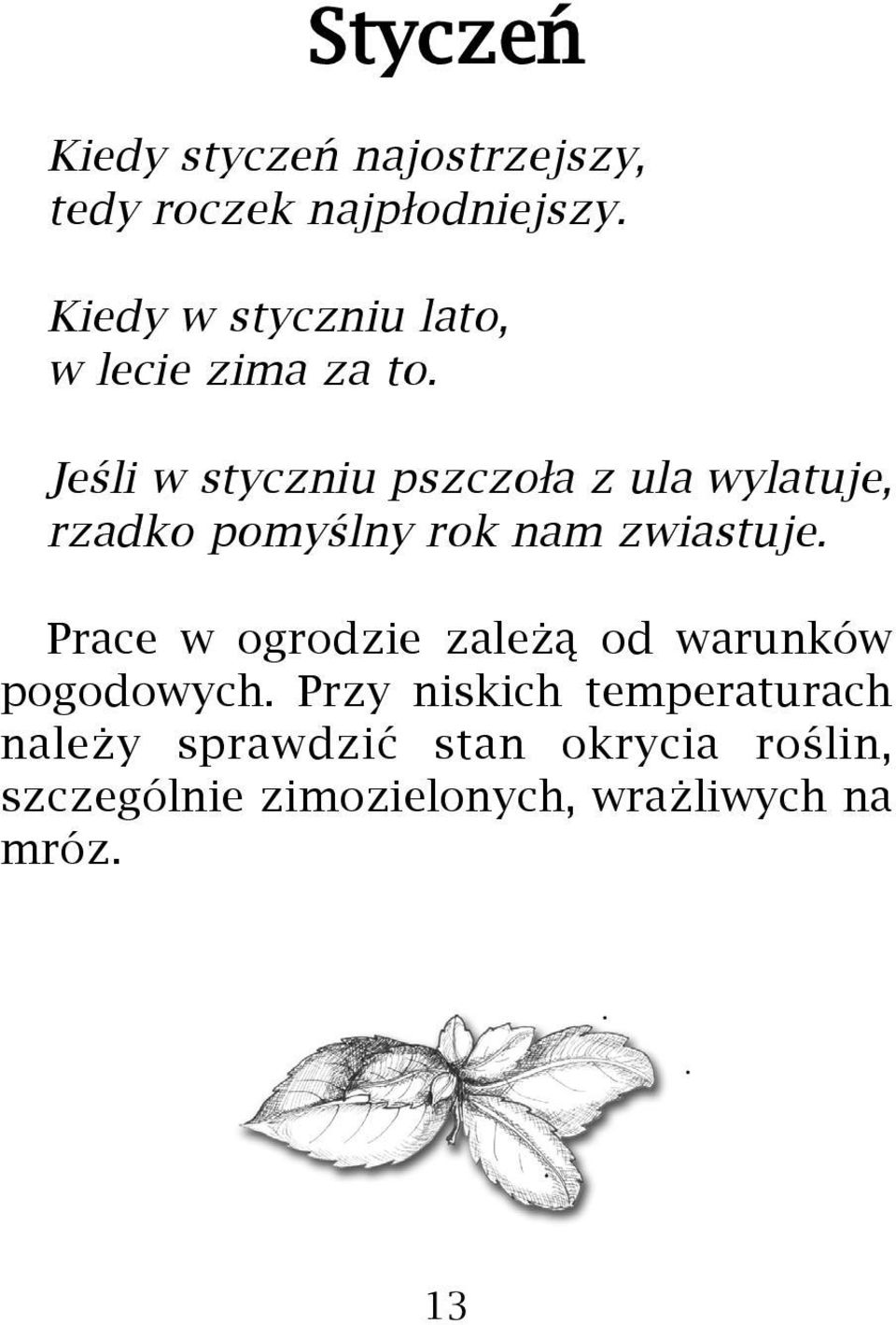 Jeœli w styczniu pszczo³a z ula wylatuje, rzadko pomyœlny rok nam zwiastuje.