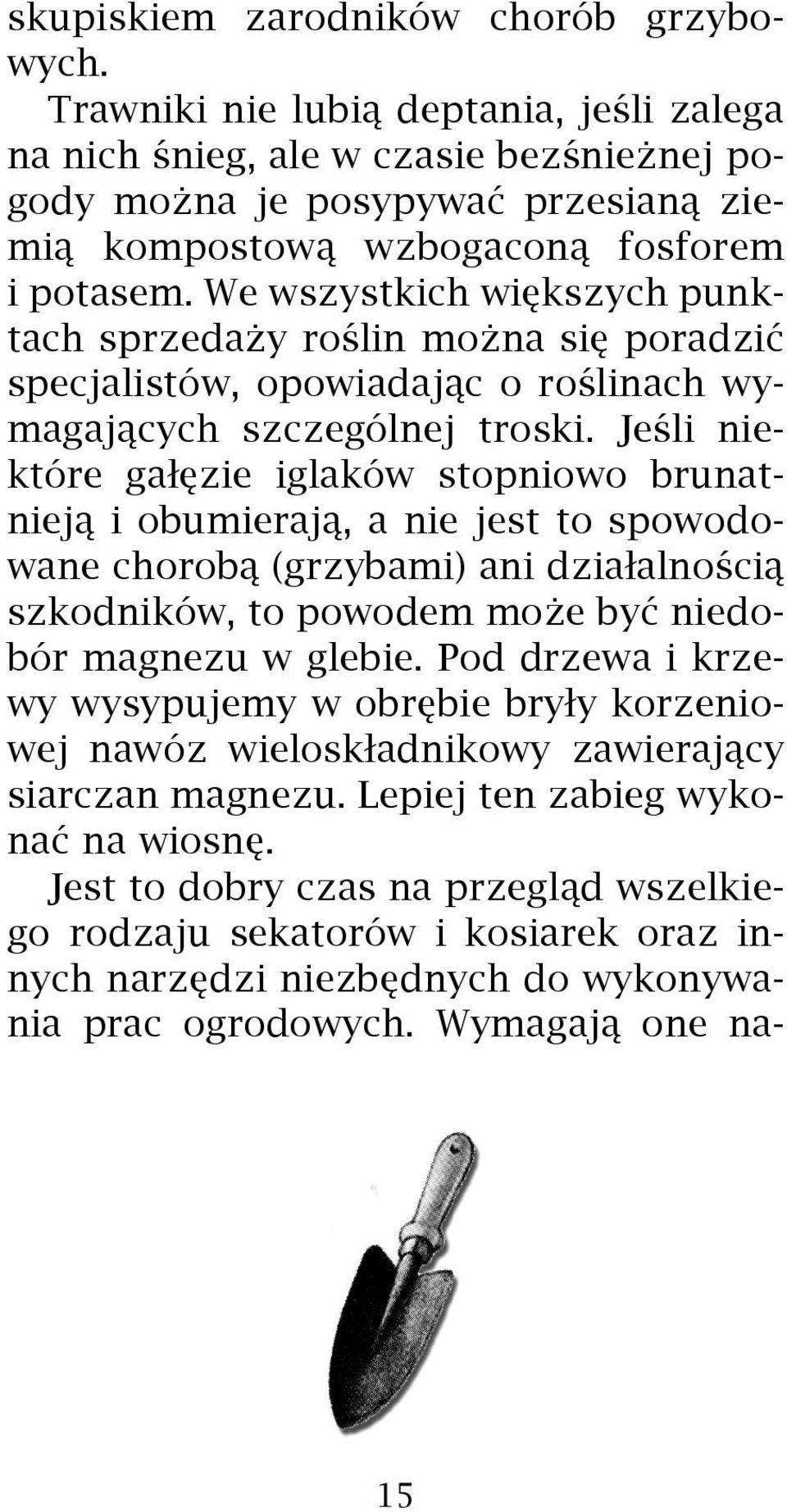 We wszystkich wiêkszych punktach sprzeda y roœlin mo na siê poradziæ specjalistów, opowiadaj¹c o roœlinach wymagaj¹cych szczególnej troski.