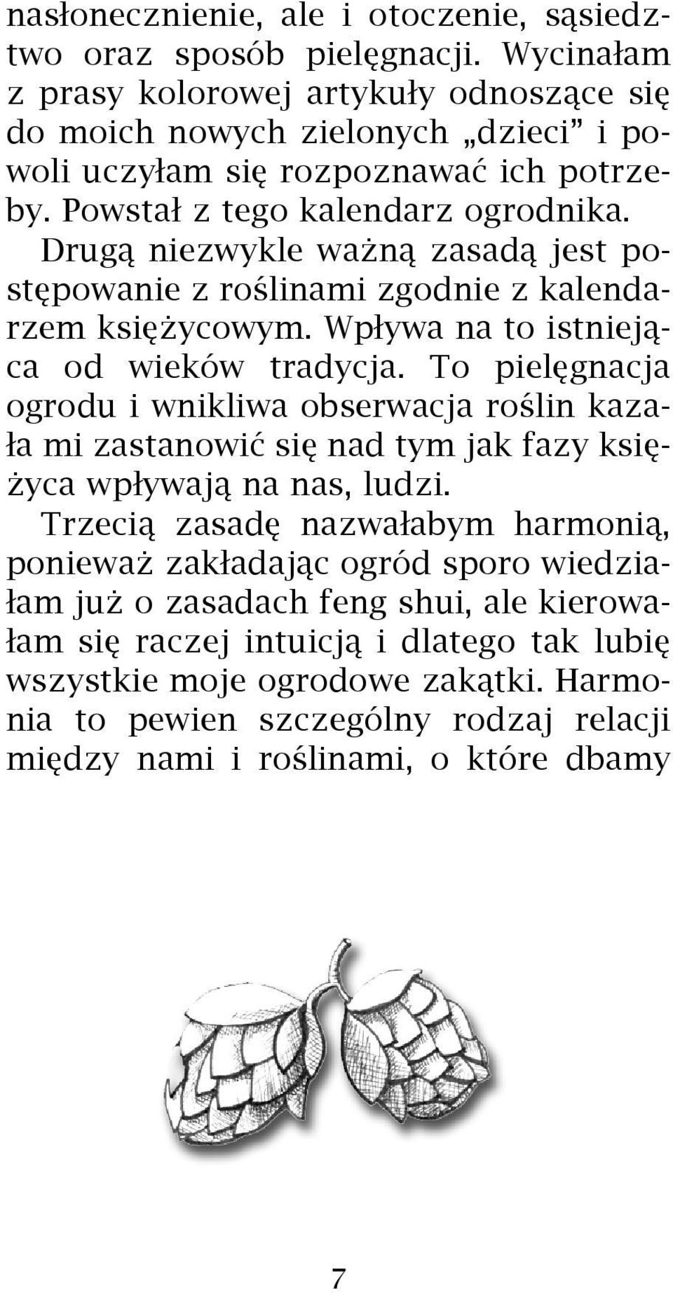 Drug¹ niezwykle wa n¹ zasad¹ jest postêpowanie z roœlinami zgodnie z kalendarzem ksiê ycowym. Wp³ywa na to istniej¹ca od wieków tradycja.