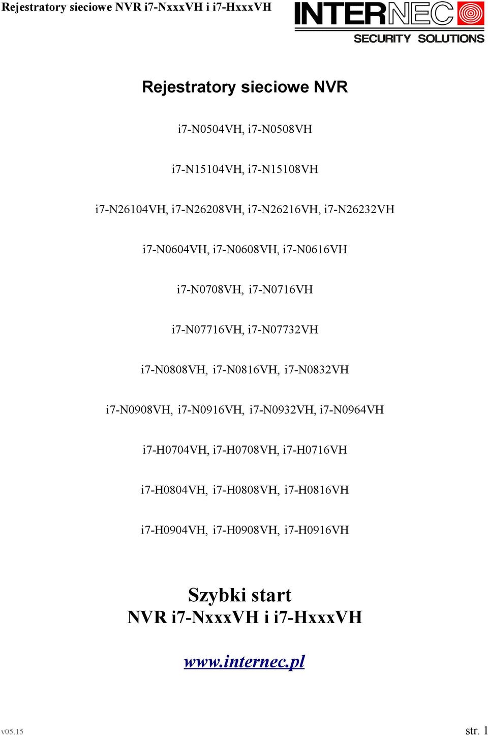 i7-n0816vh, i7-n0832vh i7-n0908vh, i7-n0916vh, i7-n0932vh, i7-n0964vh i7-h0704vh, i7-h0708vh, i7-h0716vh