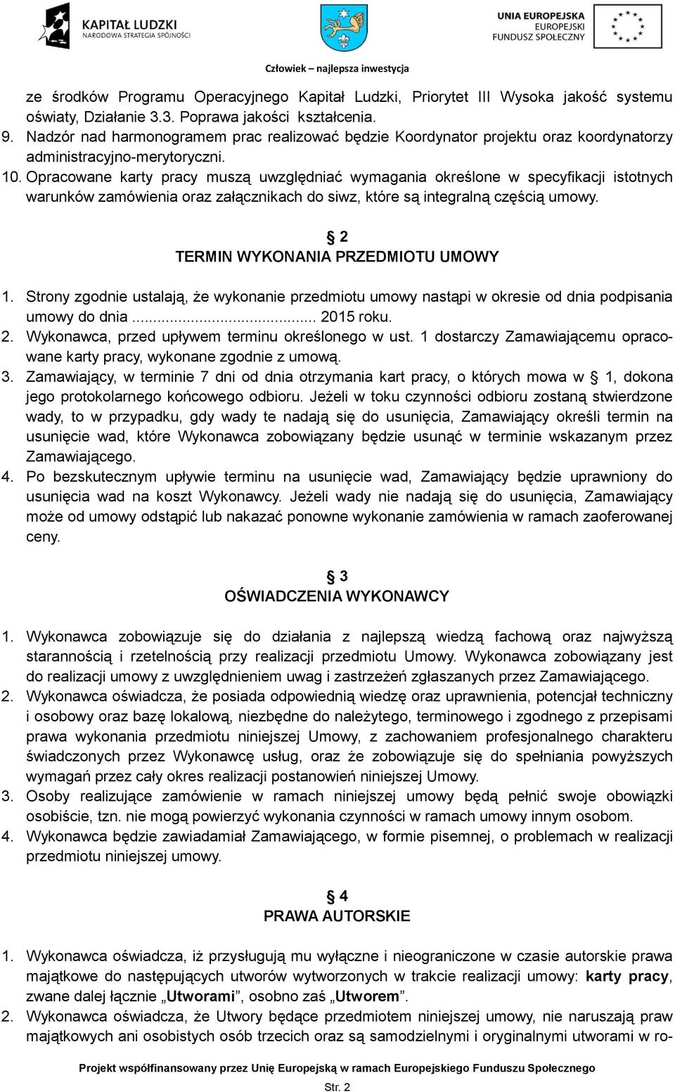 Opracowane karty pracy muszą uwzględniać wymagania określone w specyfikacji istotnych warunków zamówienia oraz załącznikach do siwz, które są integralną częścią umowy.