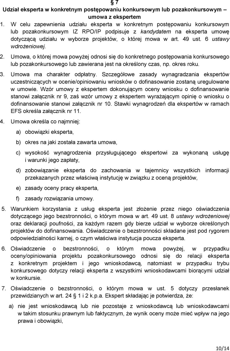 art. 49 ust. 6 ustawy wdrożeniowej. 2. Umowa, o której mowa powyżej odnosi się do konkretnego postępowania konkursowego lub pozakonkursowego lub zawierana jest na określony czas, np. okres roku. 3.