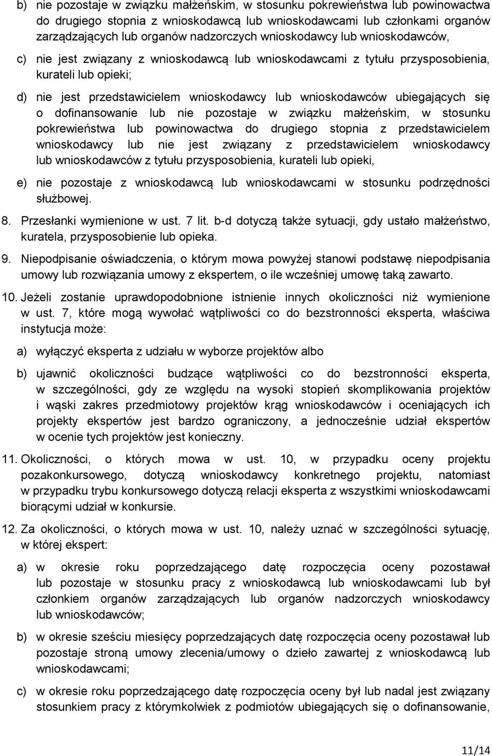 ubiegających się o dofinansowanie lub nie pozostaje w związku małżeńskim, w stosunku pokrewieństwa lub powinowactwa do drugiego stopnia z przedstawicielem wnioskodawcy lub nie jest związany z