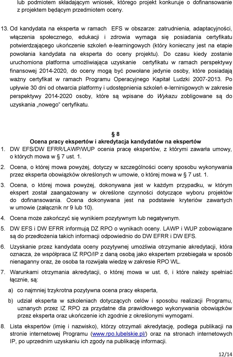 e-learningowych (który konieczny jest na etapie powołania kandydata na eksperta do oceny projektu).