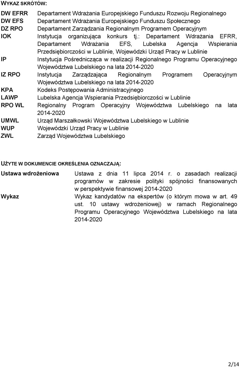 : Departament Wdrażania EFRR, Departament Wdrażania EFS, Lubelska Agencja Wspierania Przedsiębiorczości w Lublinie, Wojewódzki Urząd Pracy w Lublinie IP Instytucja Pośrednicząca w realizacji