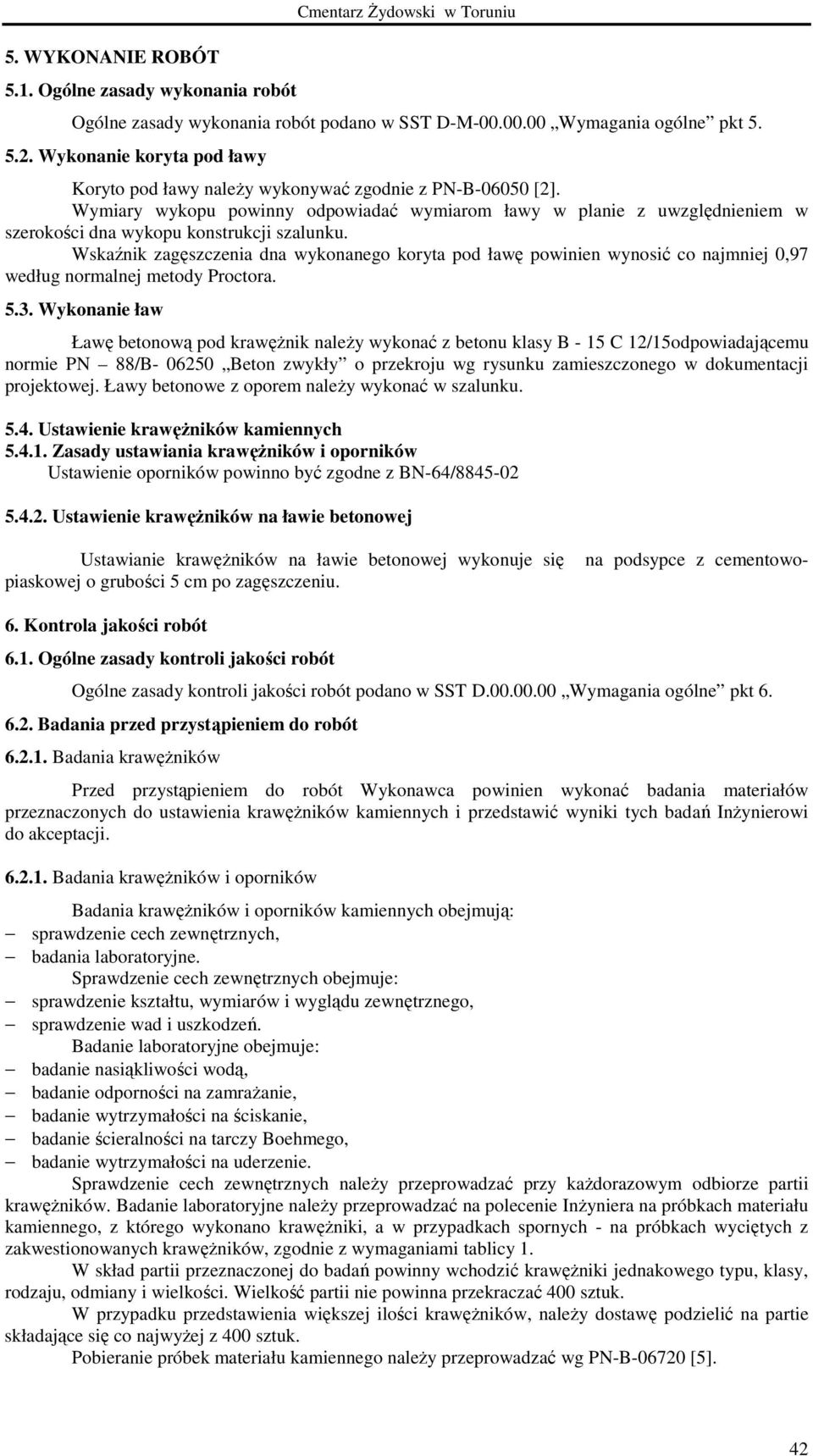 Wymiary wykopu powinny odpowiadać wymiarom ławy w planie z uwzględnieniem w szerokości dna wykopu konstrukcji szalunku.