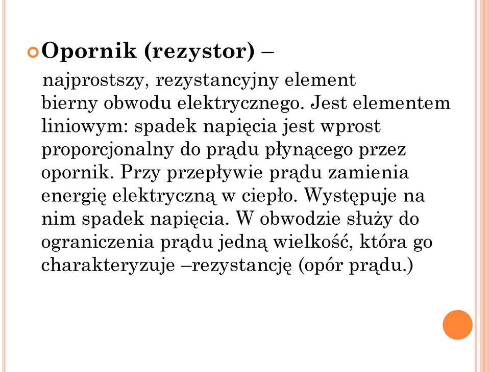 opornik. Przy przepływie prądu zamienia energię elektryczną w ciepło.