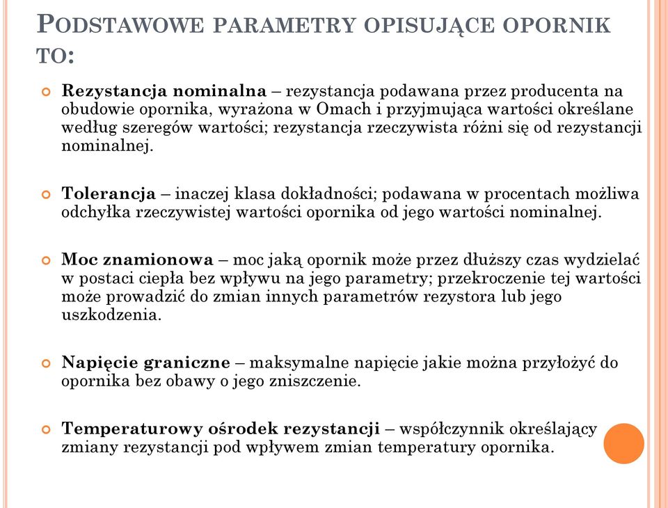 Tolerancja inaczej klasa dokładności; podawana w procentach możliwa odchyłka rzeczywistej wartości opornika od jego wartości nominalnej.