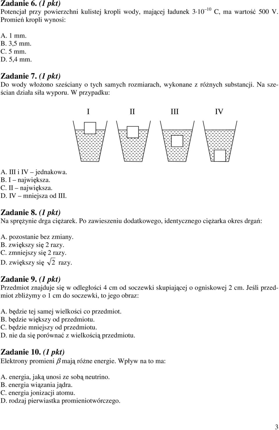 II największa. D. IV mniejsza od III. Zadanie 8. (1 pkt) Na spręŝynie drga cięŝarek. Po zawieszeniu dodatkowego, identycznego cięŝarka okres drgań: A. pozostanie bez zmiany. B. zwiększy się 2 razy. C.