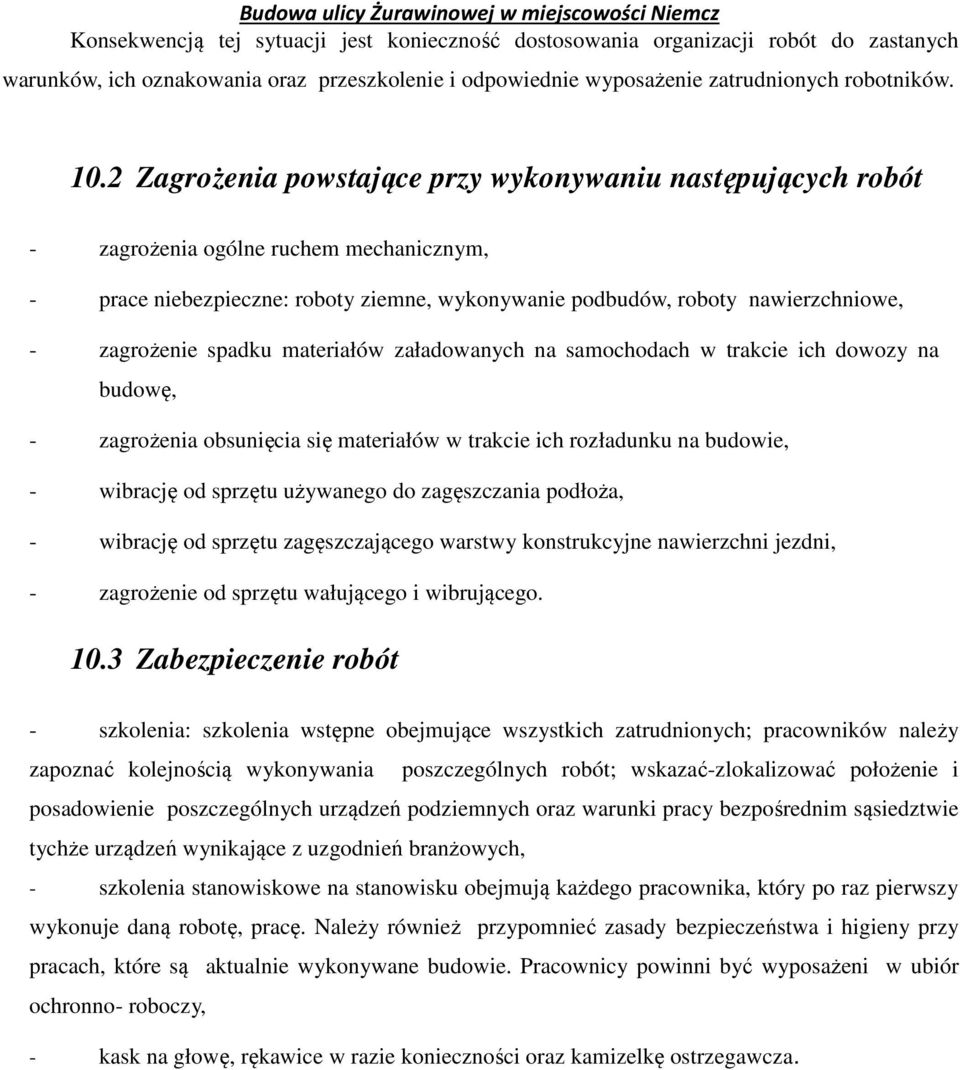 spadku materiałów załadowanych na samochodach w trakcie ich dowozy na budowę, - zagrożenia obsunięcia się materiałów w trakcie ich rozładunku na budowie, - wibrację od sprzętu używanego do