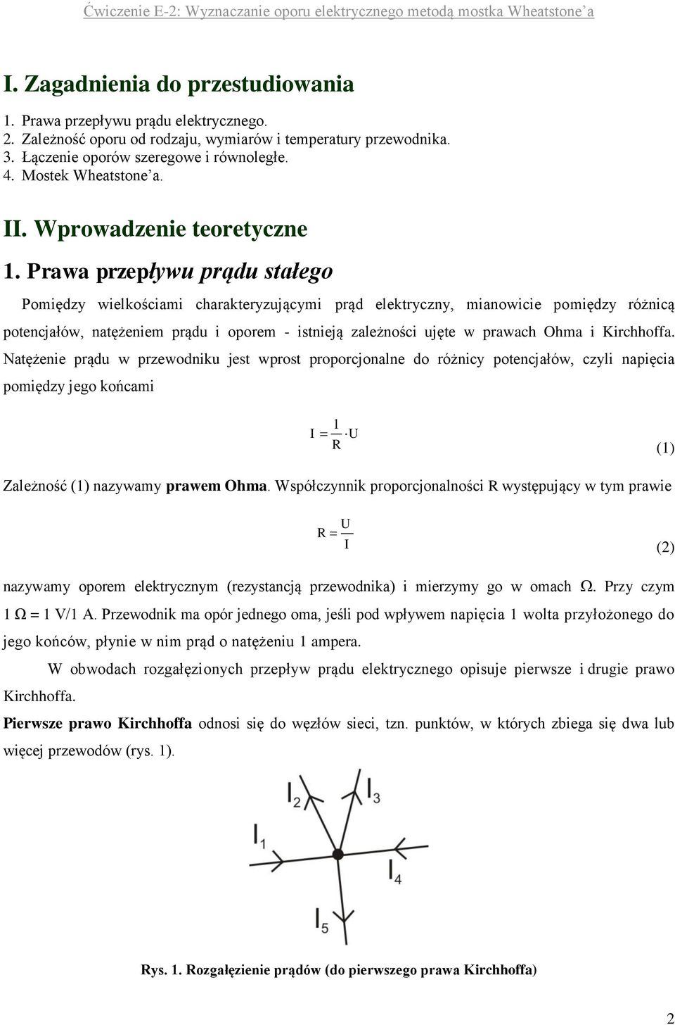 Prawa przepływu prądu stałego Pomiędzy wielkościami charakteryzującymi prąd elektryczny, mianowicie pomiędzy różnicą potencjałów, natężeniem prądu i oporem - istnieją zależności ujęte w prawach Ohma