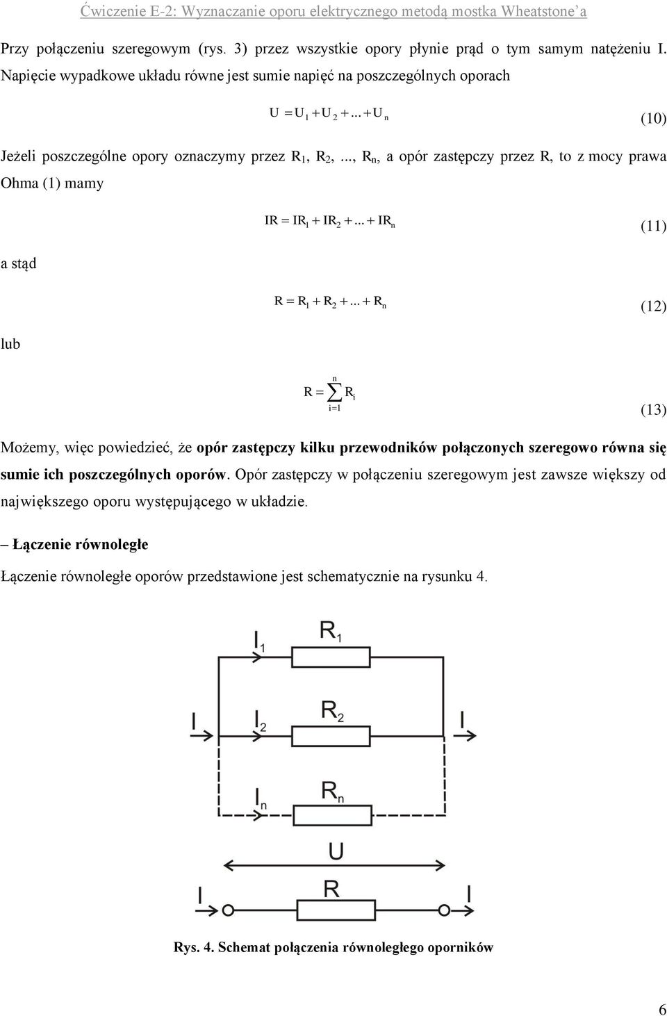 .. n (12) lub n i1 i (13) Możemy, więc powiedzieć, że opór zastępczy kilku przewodników połączonych szeregowo równa się sumie ich poszczególnych oporów.