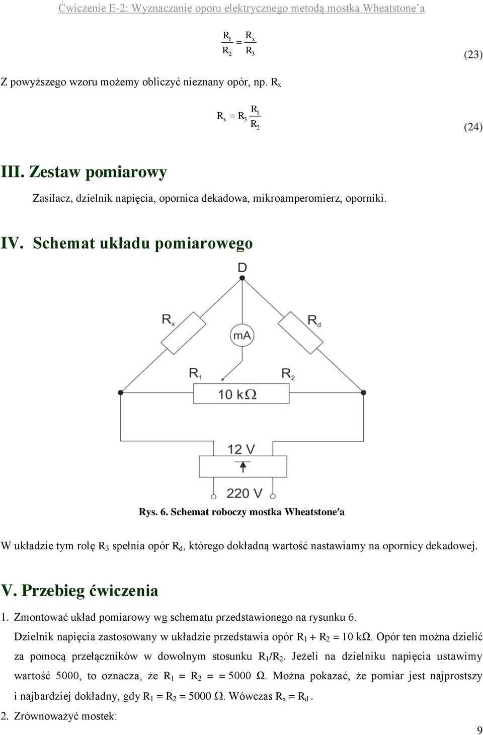 Zmontować układ pomiarowy wg schematu przedstawionego na rysunku 6. Dzielnik napięcia zastosowany w układzie przedstawia opór 1 + 2 = 10 kω.