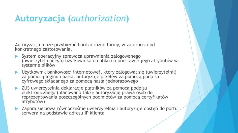 zalogował się (uwierzytelnił) za pomocą loginu i hasła, autoryzuje przelew za pomocą podpisu cyfrowego składanego za pomocą hasła jednorazowego ZUS uwierzytelnia deklaracje płatników za