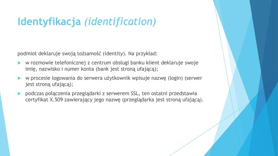 (bank jest stroną ufającą); w procesie logowania do serwera użytkownik wpisuje nazwę (login) (serwer jest stroną