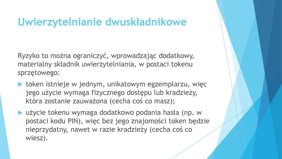 wymaga fizycznego dostępu lub kradzieży, która zostanie zauważona (cecha coś co masz); użycie tokenu wymaga dodatkowo