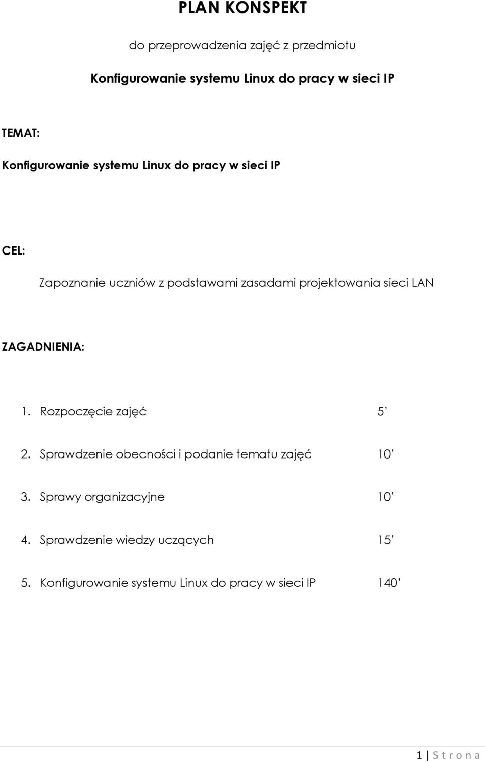 sieci LAN ZAGADNIENIA: 1. Rozpoczęcie zajęć 5 2. Sprawdzenie obecności i podanie tematu zajęć 10 3.