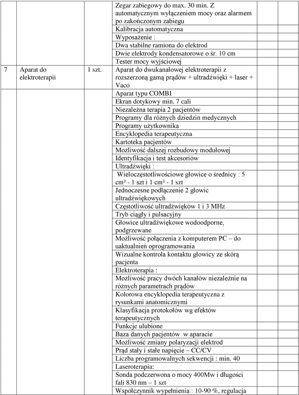 10 cm Tester mocy wyjściowej 1 szt. Aparat do dwukanałowej elektroterapii z rozszerzoną gamą prądów + ultradźwięki + laser + Vaco Aparat typu COMBI Ekran dotykowy min.