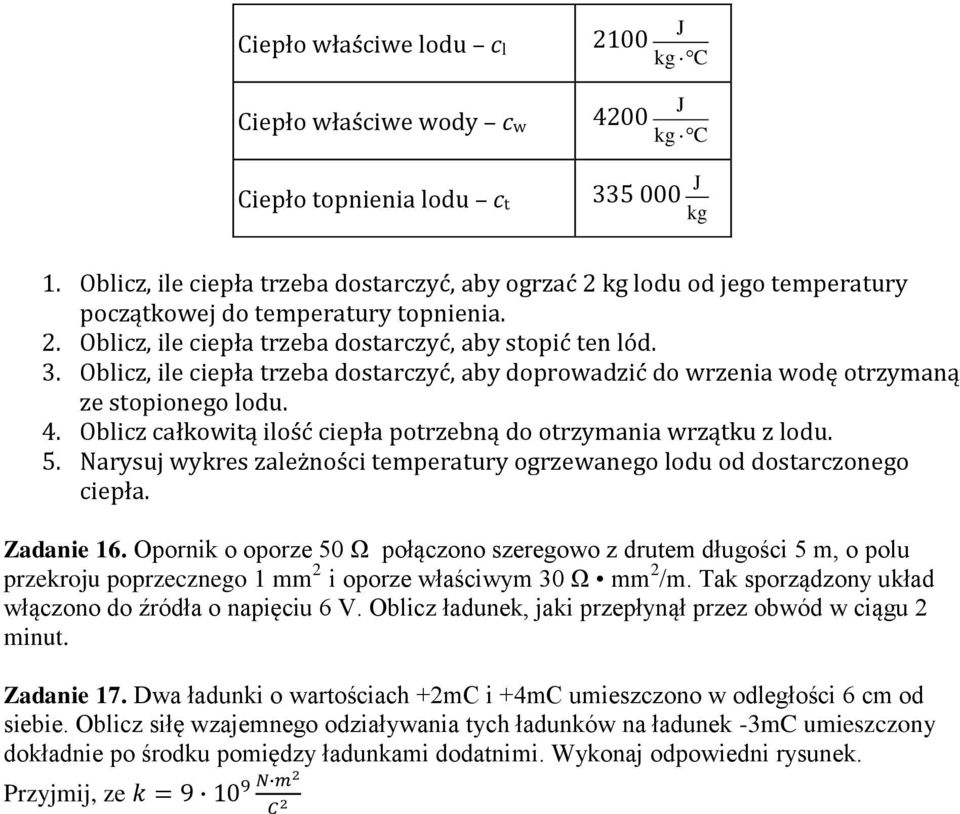 Oblicz, ile ciepła trzeba dotarczyć, aby doprowadzić do wrzenia wodę otrzymaną ze topionego lodu. 4. Oblicz całkowitą ilość ciepła potrzebną do otrzymania wrzątku z lodu. 5.