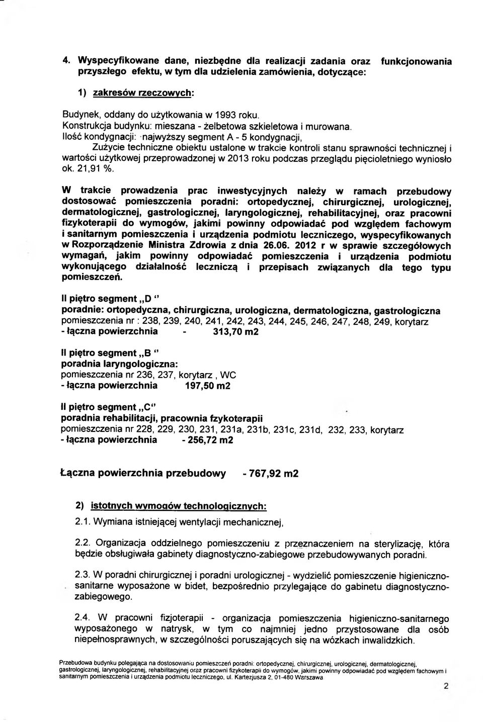 Ilość kondygnacji: najwyższy segment A - 5 kondygnacji, Zużycie techniczne obiektu ustalone w trakcie kontroli stanu sprawności technicznej i wartości użytkowej przeprowadzonej w 2013 roku podczas