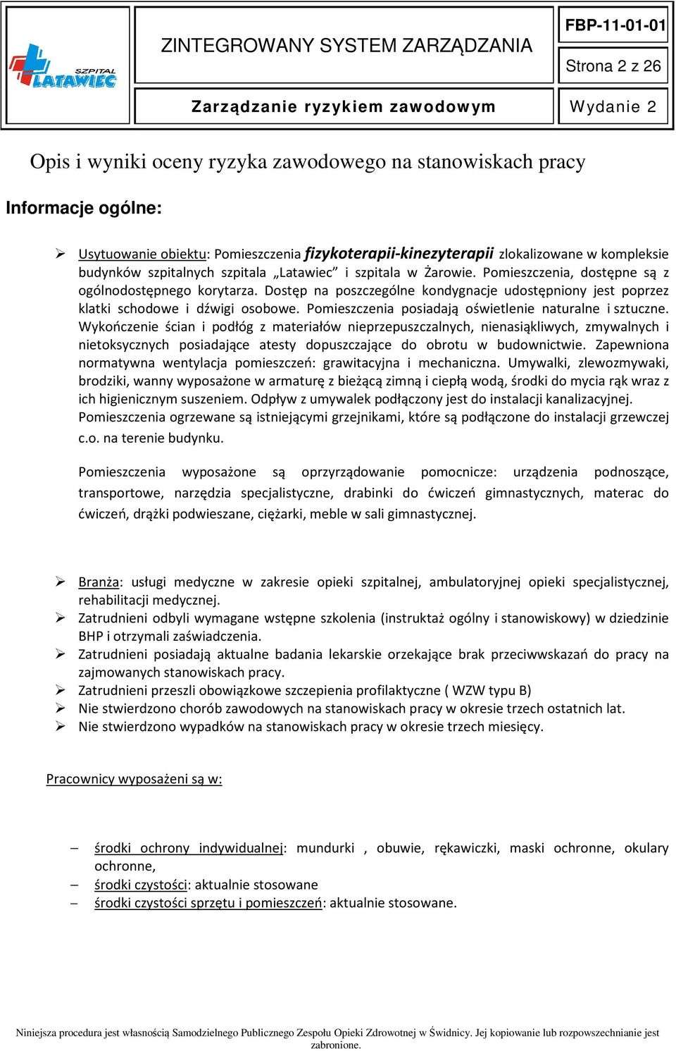 Dostęp na poszczególne kondygnacje udostępniony jest poprzez klatki schodowe i dźwigi osobowe. Pomieszczenia posiadają oświetlenie naturalne i sztuczne.