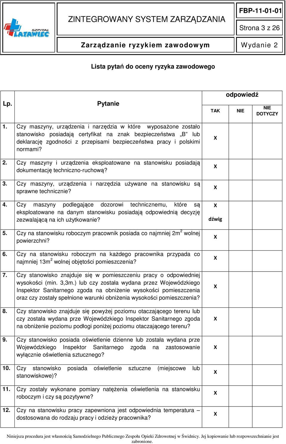 2. Czy maszyny i urządzenia eksploatowane na stanowisku posiadają dokumentację techniczno-ruchową? 3. Czy maszyny, urządzenia i narzędzia używane na stanowisku są sprawne technicznie? 4.