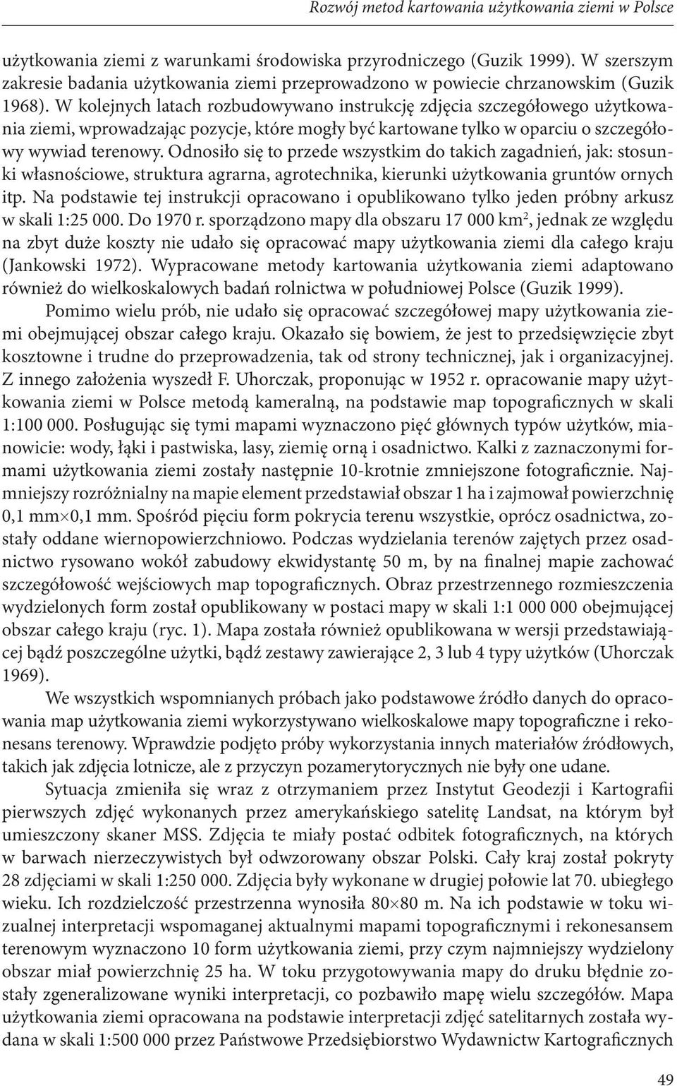 W kolejnych latach rozbudowywano instrukcję zdjęcia szczegółowego użytkowania ziemi, wprowadzając pozycje, które mogły być kartowane tylko w oparciu o szczegółowy wywiad terenowy.