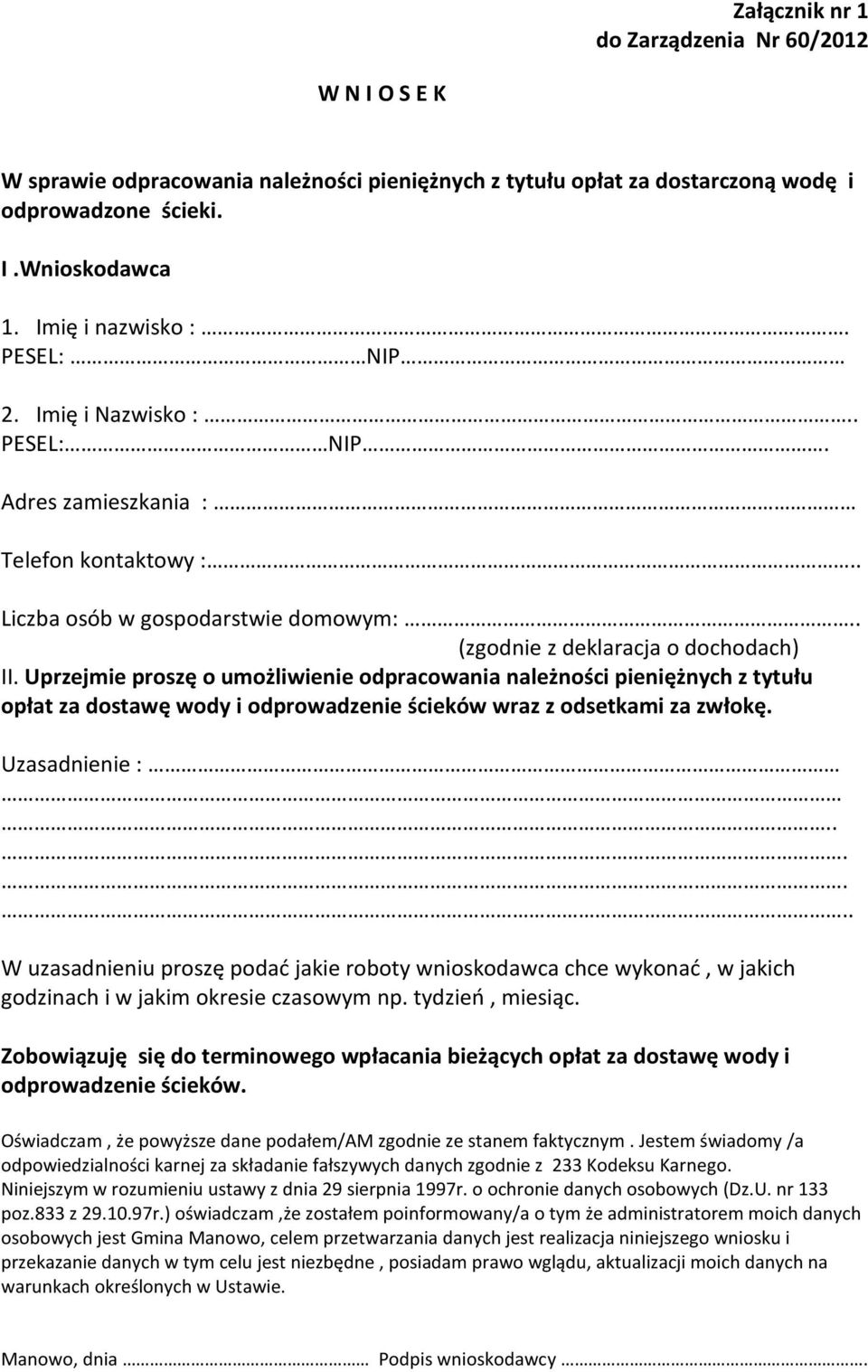 Uprzejmie proszę o umożliwienie odpracowania należności pieniężnych z tytułu opłat za dostawę wody i odprowadzenie ścieków wraz z odsetkami za zwłokę. Uzasadnienie :.