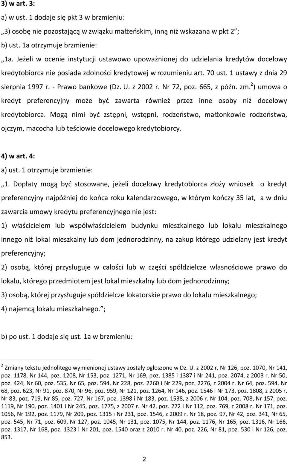 - Prawo bankowe (Dz. U. z 2002 r. Nr 72, poz. 665, z późn. zm. 2 ) umowa o kredyt preferencyjny może być zawarta również przez inne osoby niż docelowy kredytobiorca.