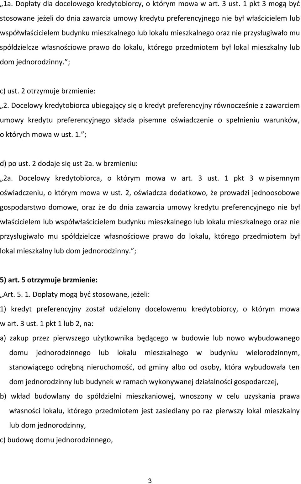 spółdzielcze własnościowe prawo do lokalu, którego przedmiotem był lokal mieszkalny lub dom jednorodzinny. ; c) ust. 2 otrzymuje brzmienie: 2.