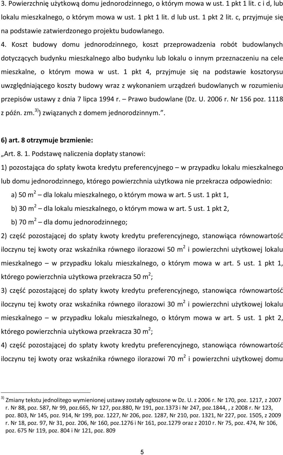 Koszt budowy domu jednorodzinnego, koszt przeprowadzenia robót budowlanych dotyczących budynku mieszkalnego albo budynku lub lokalu o innym przeznaczeniu na cele mieszkalne, o którym mowa w ust.