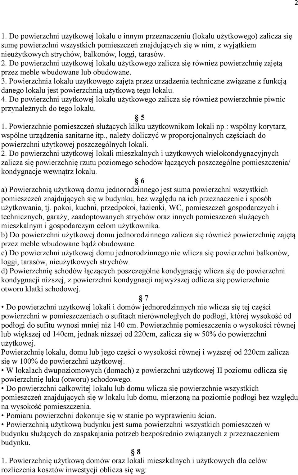 Powierzchnia lokalu użytkowego zajęta przez urządzenia techniczne związane z funkcją danego lokalu jest powierzchnią użytkową tego lokalu. 4.