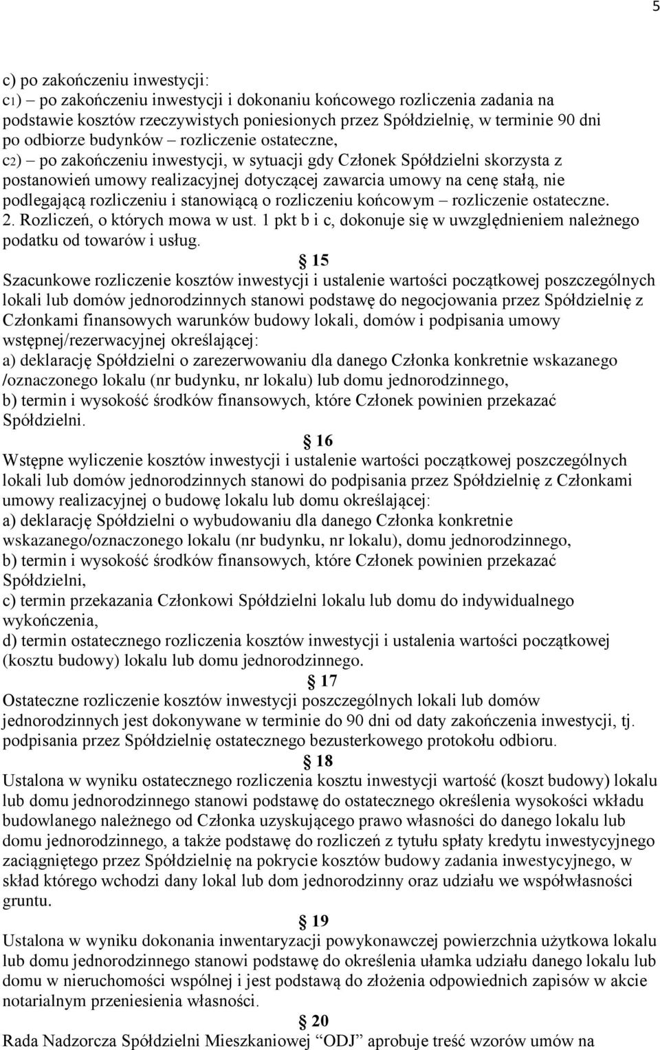 rozliczeniu i stanowiącą o rozliczeniu końcowym rozliczenie ostateczne. 2. Rozliczeń, o których mowa w ust. 1 pkt b i c, dokonuje się w uwzględnieniem należnego podatku od towarów i usług.